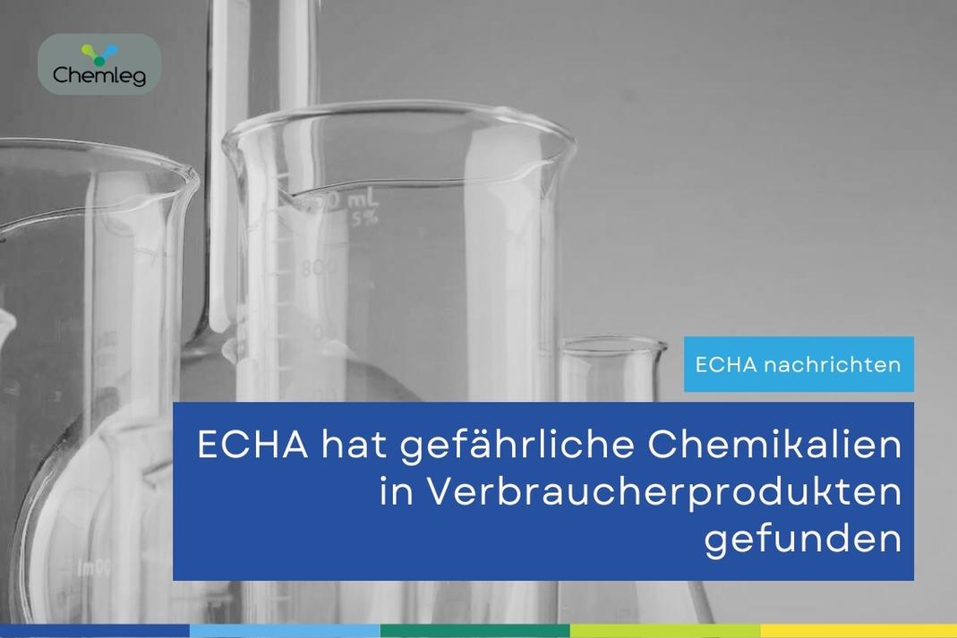 ECHA hat gefährliche Chemikalien in Verbraucherprodukten gefunden