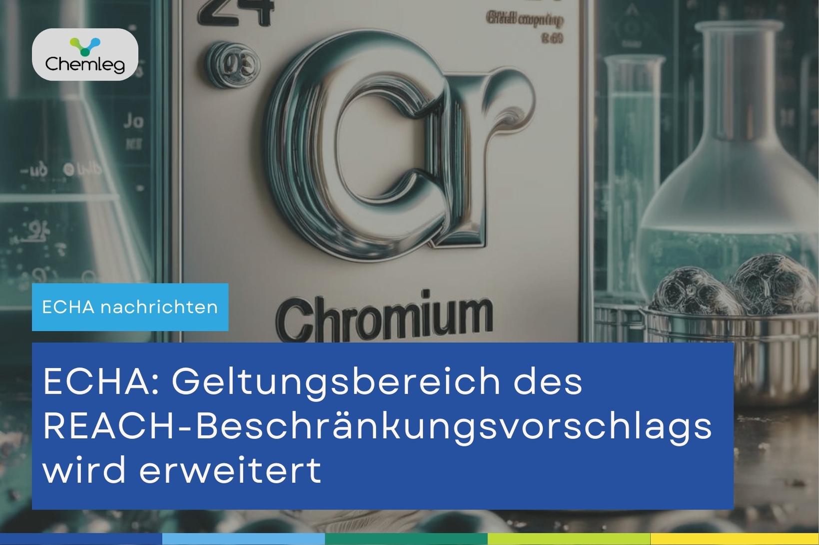 ECHA wird den Geltungsbereich des REACH-Beschränkungsvorschlags erweitern, um mehr Chrom(VI)-Substanzen einzubeziehen