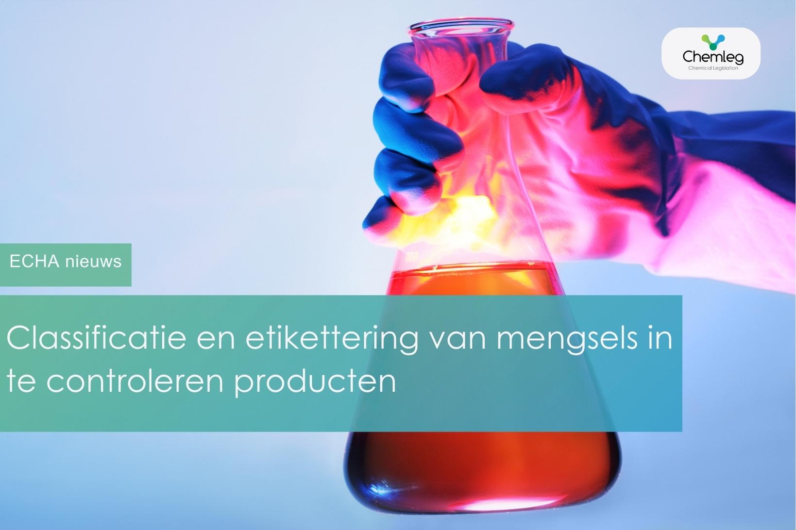 Classificatie en Etikettering van Mengsels in Producten die door ECHA worden Gecontroleerd