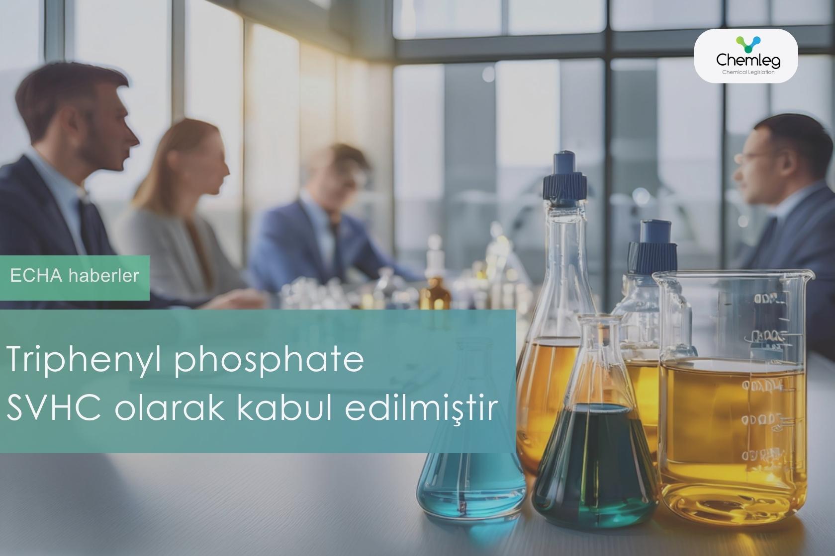 Triphenyl phosphate da SVHC olarak kabul edilmiştir