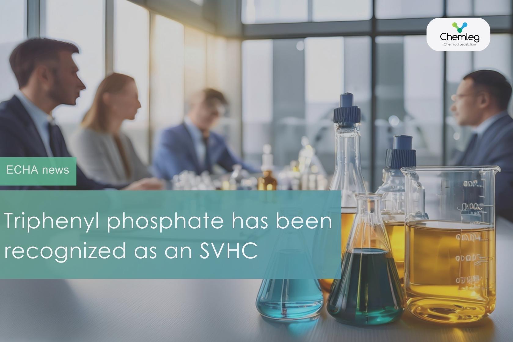 Triphenyl phosphate has been identified as SVHC