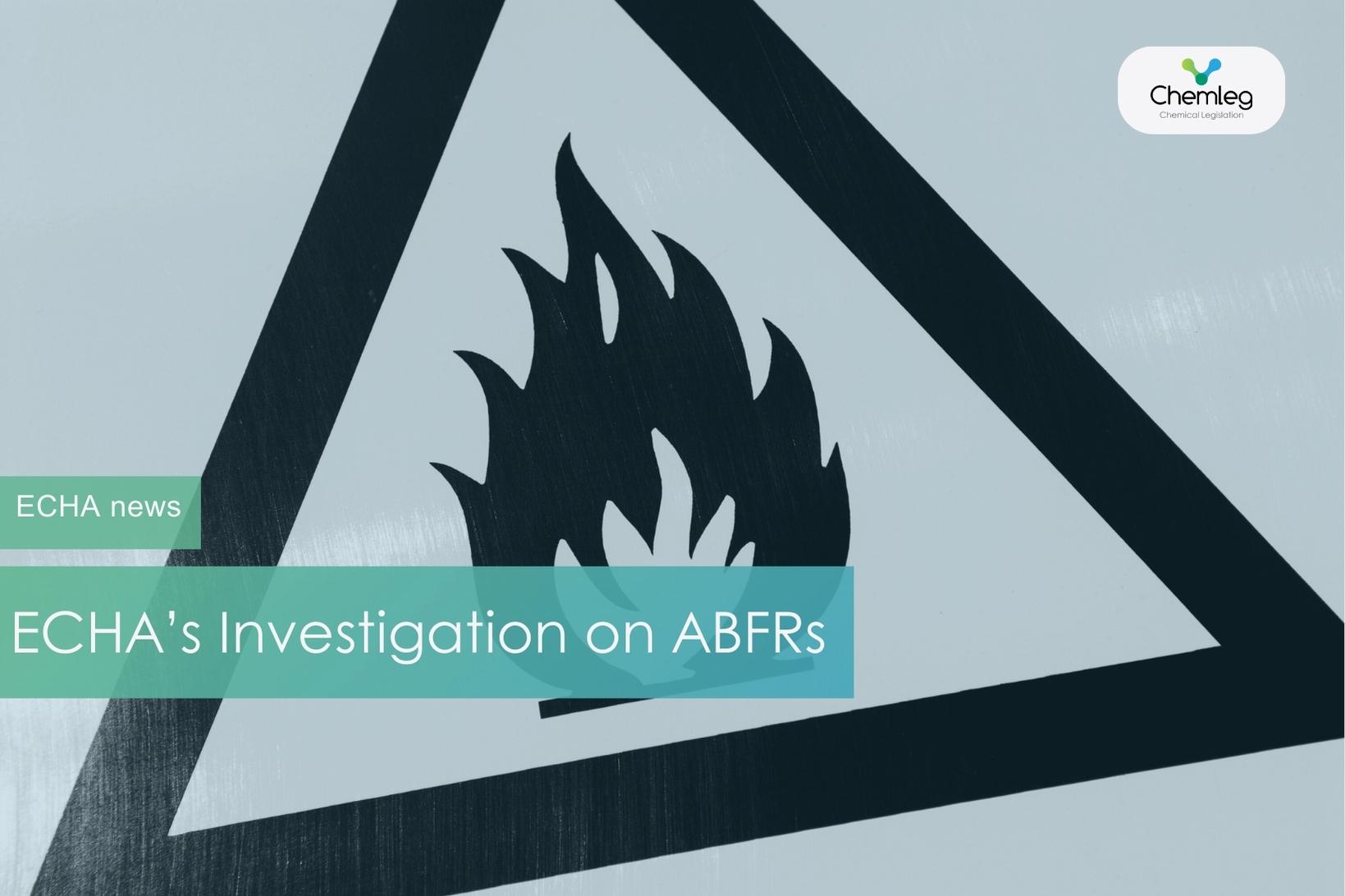 ECHA’s Investigation on ABFRs